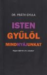 dr. Práth Gyula - Isten gyűlöl mindnyájunkat - Hogyan éljük túl a 21. századot? [antikvár]