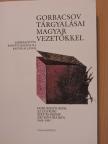 Gorbacsov tárgyalásai magyar vezetőkkel [antikvár]