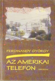 FERDINANDY GYÖRGY - Az amerikai telefon [antikvár]