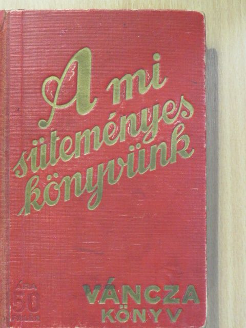 Váncza József - A mi süteményeskönyvünk [antikvár]