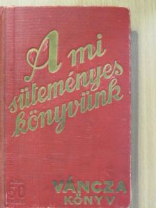 Váncza József - A mi süteményeskönyvünk [antikvár]