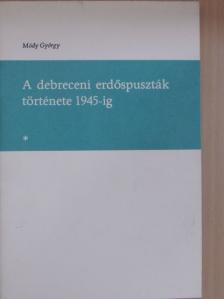 Módy György - A debreceni erdőspuszták története 1945-ig [antikvár]