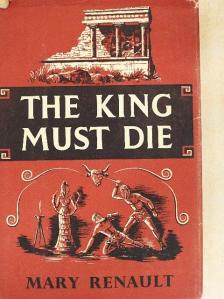 Mary Renault - The King Must Die [antikvár]