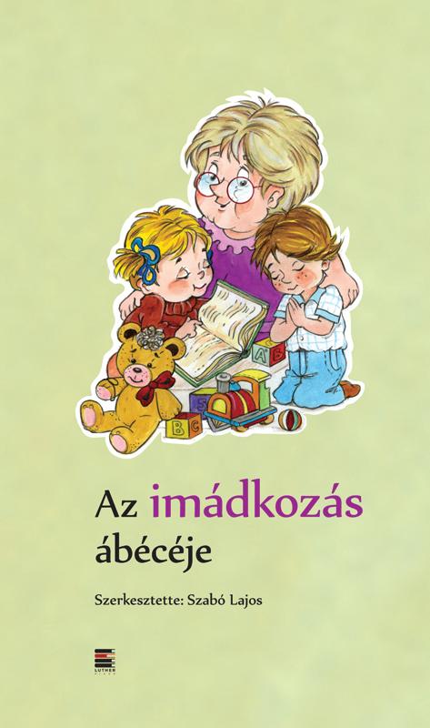 Szabó Lajos (szerk.) - Az imádkozás ábécéje