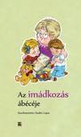 Szabó Lajos (szerk.) - Az imádkozás ábécéje