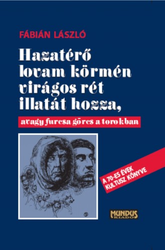 Fábián László - Hazatérő lovan körmén virágos rét illatát hozza, avagy furcsa görcs a torokban [eKönyv: pdf]