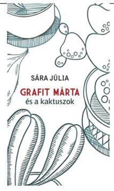 SÁRA JÚLIA - Grafit Márta és a kaktuszok