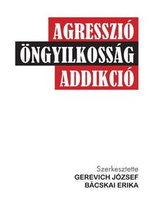 GEREVICH JÓZSEF ÉS BÁCSKAI ERIKA - AGRESSZIÓ-ÖNGYILKOSSÁG-ADDIKCIÓ