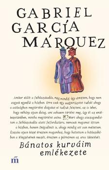 Gabriel García Márquez - Bánatos kurváim emlékezete