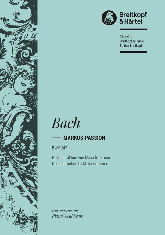 J. S. Bach - MARKUS-PASSION BWV 247 - KLAVIERAUSZUG (RECONCTRUCTION BY MALCOLM BRUNO)