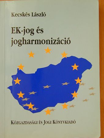 Kecskés László - EK-jog és jogharmonizáció [antikvár]