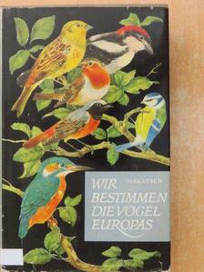 Dr. Wolfgang Makatsch - Wir bestimmen die vögel Europas [antikvár]