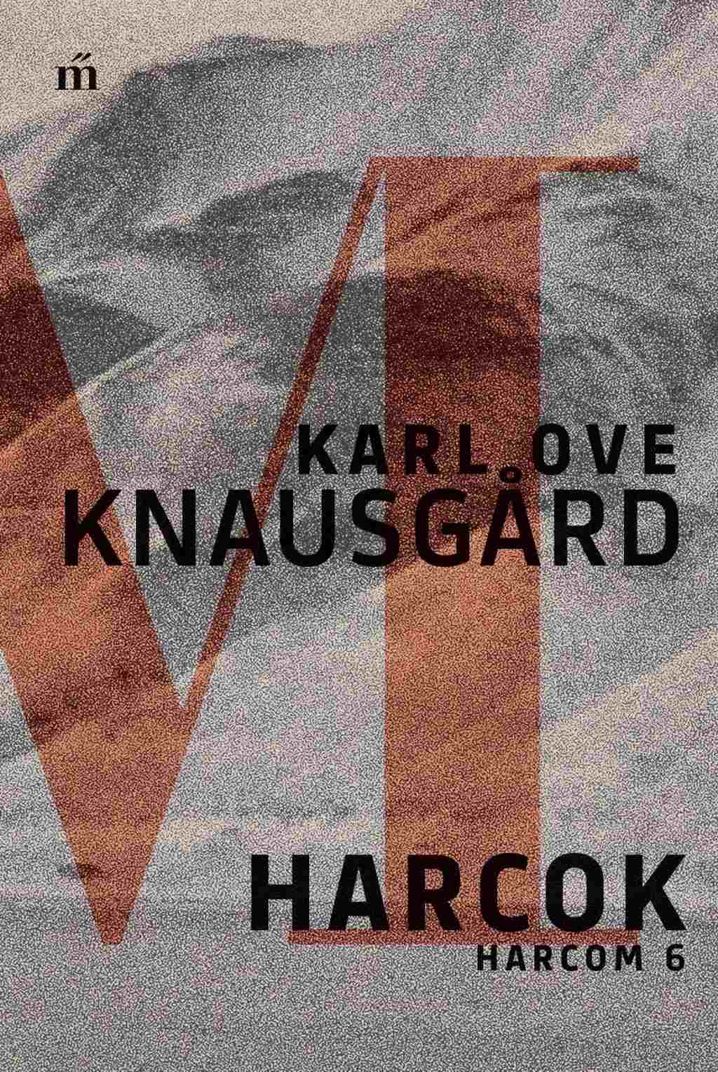 Karl Ove Knausgård - Harcok - Harcom 6.