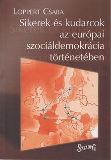 Loppert Csaba - Sikerek és kudarcok az európai szociáldemokrácia történetében [antikvár]