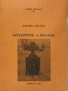 Ujváry Zoltán - Születéstől a halálig [antikvár]