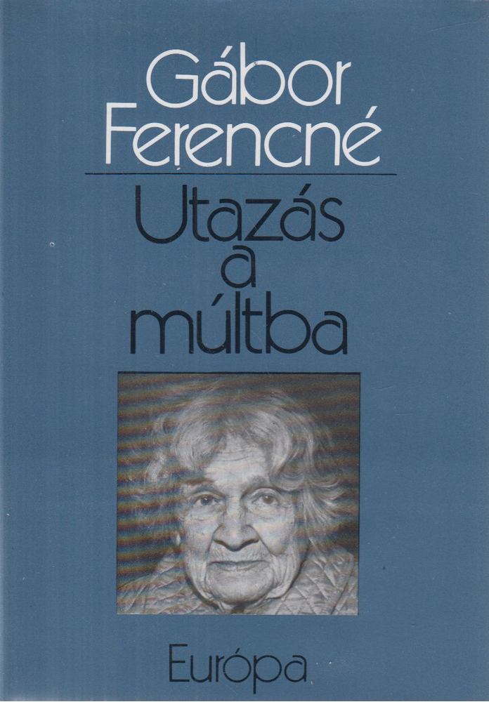 Gábor Ferencné - Utazás a múltba [antikvár]