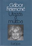 Gábor Ferencné - Utazás a múltba [antikvár]