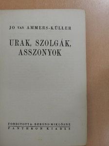 Jo van Ammers-Küller - Urak, szolgák, asszonyok [antikvár]