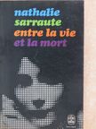 Nathalie Sarraute - Entre la vie et la mort [antikvár]