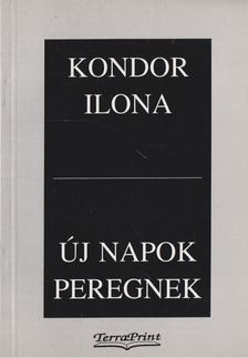Kondor Ilona - Új napok peregnek [antikvár]