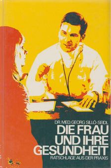 Georg Silló-Seidl - Die Frau und ihre Gesundheit [antikvár]