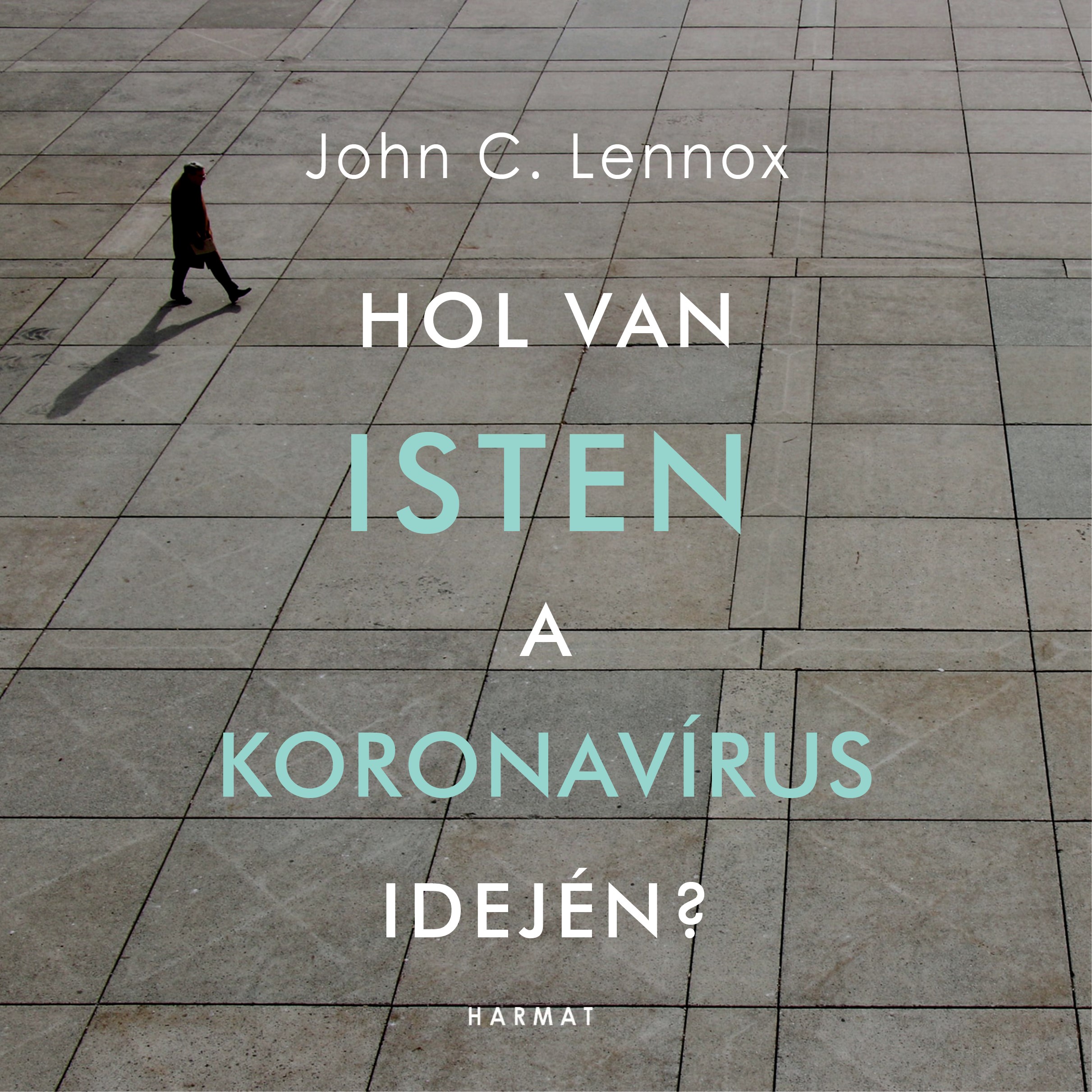 John Lennox - Hol van Isten a koronavírus idején? [eHangoskönyv]
