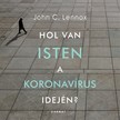 John Lennox - Hol van Isten a koronavírus idején? [eHangoskönyv]