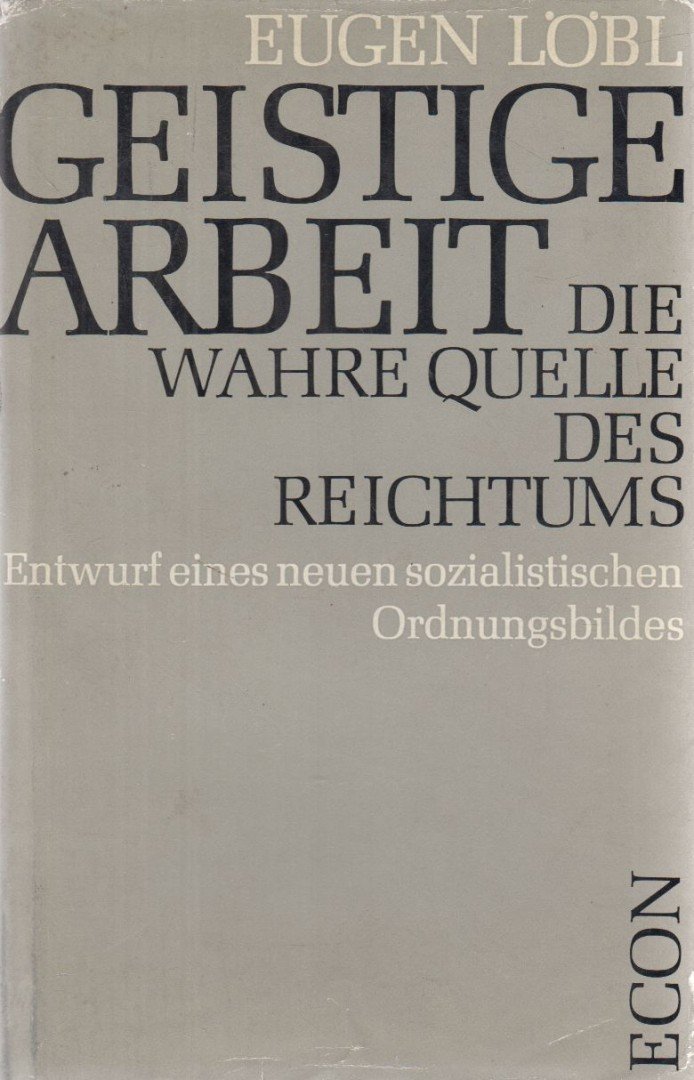 Löbl, Eugen - Geistige Arbeit - Die wahre Quelle des Reichtums [antikvár]