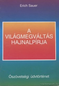 Sauer, Erich - A világmegváltás hajnalpírja [antikvár]
