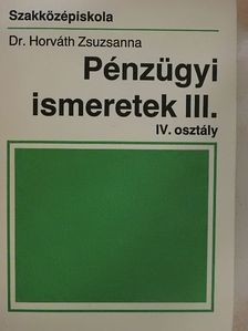 Dr. Horváth Zsuzsanna - Pénzügyi ismeretek III. [antikvár]