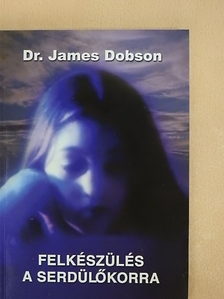 Dr. James Dobson - Felkészülés a serdülőkorra [antikvár]