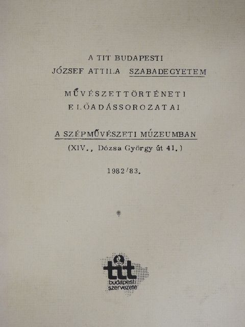 A TIT Budapesti József Attila Szabadegyetem művészettörténeti előadássorozatai a Szépművészeti Múzeumban [antikvár]
