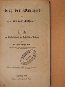 Lic. theol. Joseph Wick - Sieg der Wahrheit über alte und neue Irrthümer (gótbetűs) [antikvár]