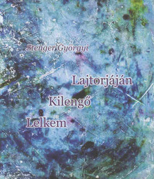 Stenger Györgyi - Lelkem kilengő lajtorjáján (dedikált) [antikvár]