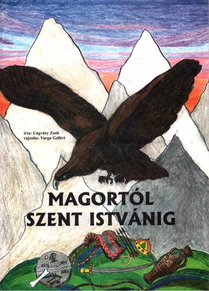Ungváry Zsolt - Magortól Szent Istvánig [antikvár]