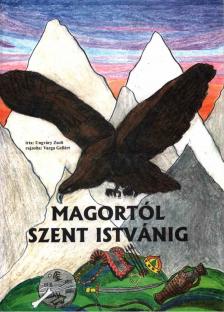 Ungváry Zsolt - Magortól Szent Istvánig [antikvár]