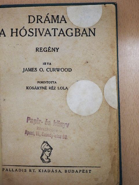 James O. Curwood - Dráma a hósivatagban [antikvár]