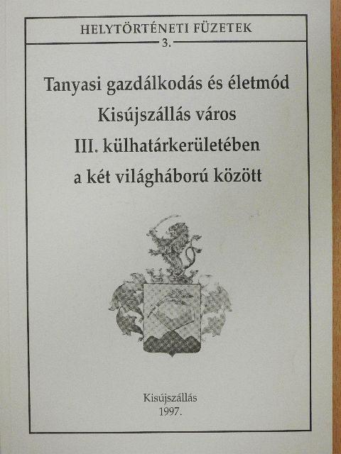 Nagy Istvánné - Tanyasi gazdálkodás és életmód Kisújszállás város III. külhatárkerületében a két világháború között [antikvár]