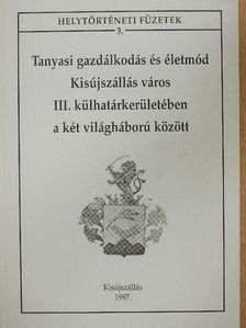 Nagy Istvánné - Tanyasi gazdálkodás és életmód Kisújszállás város III. külhatárkerületében a két világháború között [antikvár]