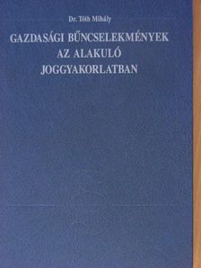Dr. Tóth Mihály - Gazdasági bűncselekmények az alakuló joggyakorlatban [antikvár]