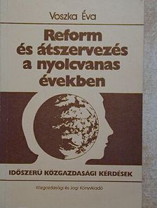 Voszka Éva - Reform és átszervezés a nyolcvanas években [antikvár]