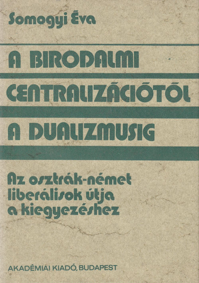 SOMOGYI ÉVA - A birodalmi centralizációtól a dualizmusig [antikvár]