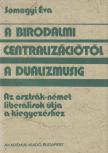 SOMOGYI ÉVA - A birodalmi centralizációtól a dualizmusig [antikvár]