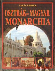 TAKÁCS ERIKA - Osztrák-Magyar Monarchia [antikvár]