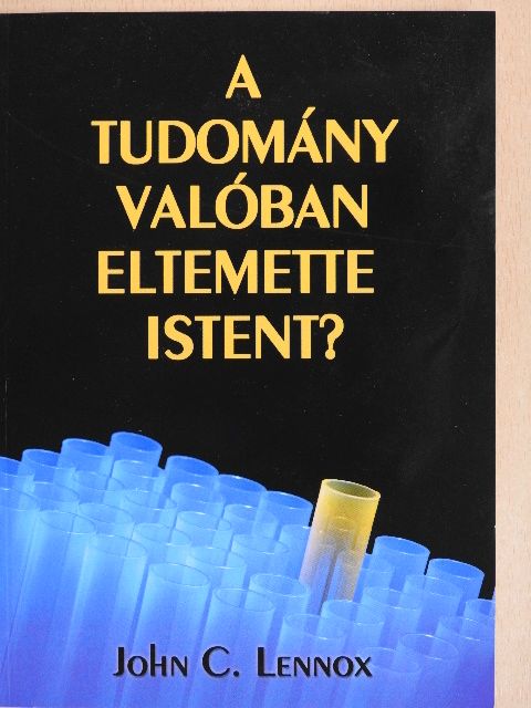 John C. Lennox - A tudomány valóban eltemette Istent? [antikvár]