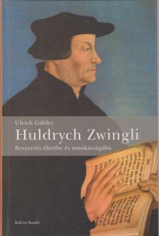 Ulrich Gäbler - Huldrych Zwingli [antikvár]