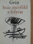Alekszandr Grin - Száz mérföld a folyón [antikvár]