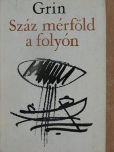 Alekszandr Grin - Száz mérföld a folyón [antikvár]