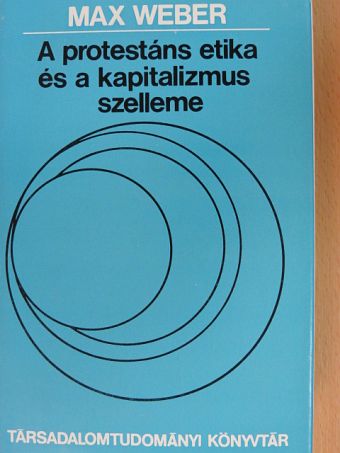 Max Weber - A protestáns etika és a kapitalizmus szelleme [antikvár]