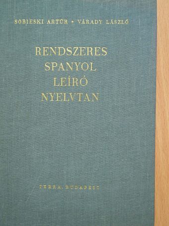 Sobieski Artur - Rendszeres spanyol leíró nyelvtan [antikvár]